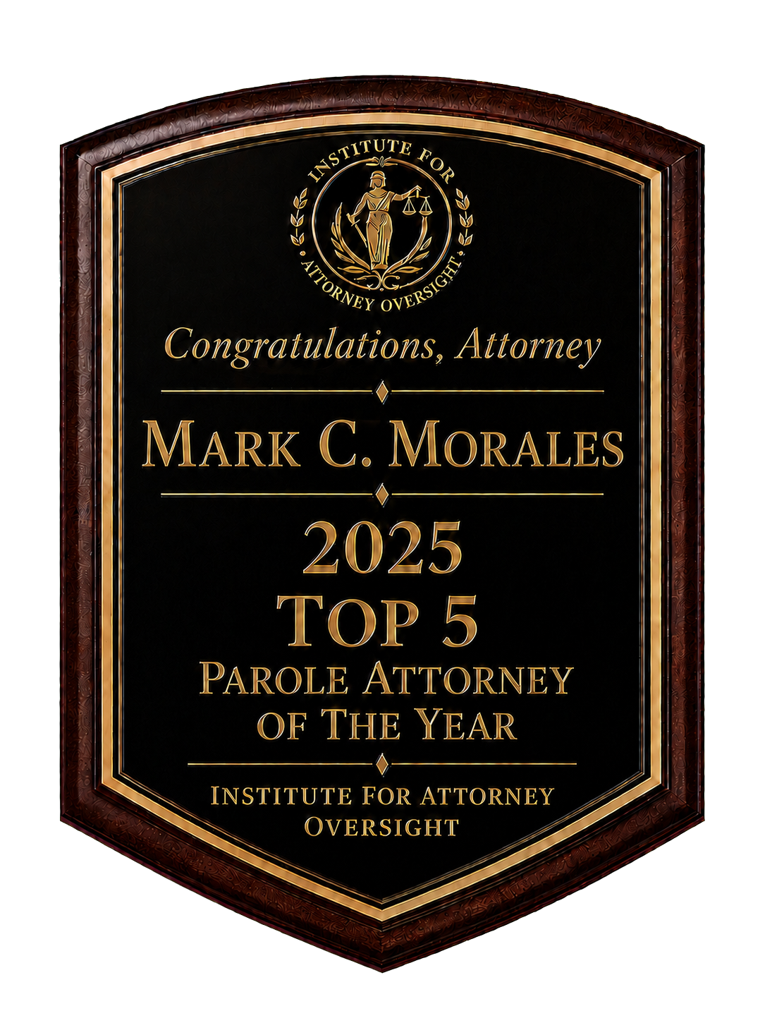 Mark C. Morales — 2025 Top 5 Parole Attorney of the Year award plaque presented by the Institute for Attorney Oversight