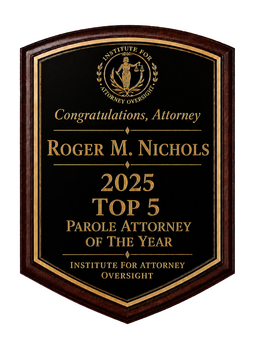 Roger M. Nichols — 2025 Top 5 Parole Attorney of the Year award plaque presented by the Institute for Attorney Oversight